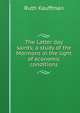 The Latter day saints; a study of the Mormons in the light of economic conditions, Ruth Kauffman 