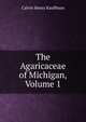 The Agaricaceae of Michigan, Volume 1, Calvin Henry Kauffman 