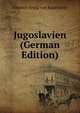 Jugoslavien (German Edition), Emerich Fryda von Kaurimsky 