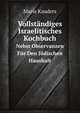 Vollstndiges Israelitisches Kochbuch. Nebst Observanzen Fr Den Jdischen Haushalt, Marie Kauders 