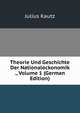 Theorie Und Geschichte Der Nationalockonomik ., Volume 1 (German Edition), Julius Kautz 