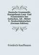 Deutsche Grammatik: Kurzgefasste Laut- Und Formenlehre Des Gotischen, Alt-, Mittel- U. Neuhochdeutschen (German Edition), Friedrich Kauffmann 