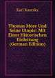 Thomas More Und Seine Utopie: Mit Einer Historischen Einleitung (German Edition), Karl Kautsky 