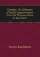 Utopias: Or, Schemes of Social Improvement. from Sir Thomas More to Karl Marx, Moritz Kaufmann 