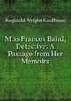 Miss Frances Baird, Detective: A Passage from Her Memoirs, Kauffman Reginald Wright 