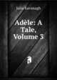 Adele: A Tale, Volume 3, Kavanagh Julia 