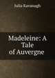 Madeleine: A Tale of Auvergne ., Kavanagh Julia 