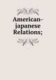 American-japanese Relations;, 
