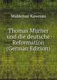Thomas Murner und die deutsche Reformation (German Edition), Waldemar Kawerau 