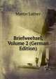 Briefweehsel, Volume 2 (German Edition), Martin Luther 