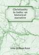 Christianity in India: an historical narrative, Kaye John William 