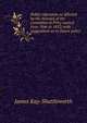 Public education as affected by the minutes of the committee of Privy council from 1846 to 1852; with suggestions as to future policy, James Kay-Shuttleworth 