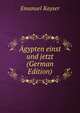 Agypten einst und jetzt (German Edition), Emanuel Kayser 