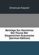 Beitrage Zur Kenntniss Der Fauna Der Siegenschen Grauwacke (German Edition), Emanuel Kayser 