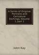 A Series of Original Portraits and Caricature Etchings, Volume 1, part 1, John Kay 
