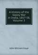 A History of the Sepoy War in India, 1857-58, Volume 3, Kaye John William 