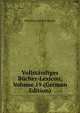 Vollstandiges Bucher-Lexicon, Volume 19 (German Edition), Christian Gottlob Kayser 