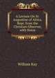 A Lecture On St. Augustine of Africa. Repr. from the Christian Observer, with Notes, William Kay 