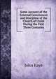 Some Account of the External Government and Discipline of the Church of Christ During the First Three Centuries, John Kaye 
