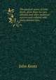 The poetical works of John Keats, given from his own editions and other authentic sources and collated with many manuscripts;, Keats John 