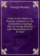 Links in the chain; or, Popular chapters on the curiosities of animal life, by George Kearley with illustrations by F.W. Keyl, George Kearley 