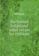 Enchanted tulips and other verses for children, M Keary 