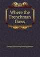 Where the Frenchman flows, George [old catalog heading] Kearns 