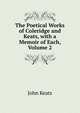 The Poetical Works of Coleridge and Keats, with a Memoir of Each, Volume 2, Keats John 