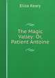 The Magic Valley: Or, Patient Antoine, Eliza Keary 