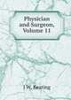 Physician and Surgeon, Volume 11, J W. Keating 