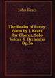 The Realm of Fancy: Poem by J. Keats. for Chorus, Solo Voices & Orchestra Op.36, Keats John 