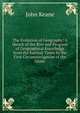 The Evolution of Geography: A Sketch of the Rise and Progress of Geographical Knowledge from the Earliest Times to the First Circumnavigation of the Globe, John Keane 