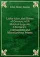 Ladye Alice, the Flower of Ossorye. with Metrical Legends, Chronicles, Translations and Miscellaneous Poems, John Henry Keane 
