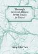 Through Central Africa: From Coast to Coast, James Barnes 