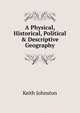 A Physical, Historical, Political & Descriptive Geography, Keith Johnston 