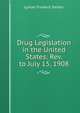 Drug Legislation in the United States: Rev. to July 15, 1908, Lyman Frederic Kebler 