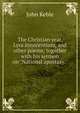 The Christian year, Lyra innocentium, and other poems; together with his sermon on "National apostasy.", John Keble 