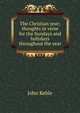 The Christian year; thoughts in verse for the Sundays and holydays throughout the year, John Keble 