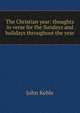 The Christian year: thoughts in verse for the Sundays and holidays throughout the year, John Keble 