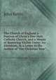 The Church of England a Portion of Christ's One Holy Catholic Church, and a Means of Restoring Visible Unity: An Eirenicon, in a Letter to the Author of "the Christian Year", John Keble 