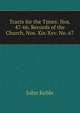 Tracts for the Times: Nos. 47-66. Records of the Church, Nos. Xix-Xxv. No. 67, John Keble 