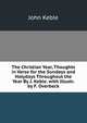 The Christian Year, Thoughts in Verse for the Sundays and Holydays Throughout the Year By J. Keble. with Illustr. by F. Overbeck, John Keble 