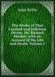 The Works of That Learned and Judicious Divine, Mr. Richard Hooker, with an Account of His Life and Death, Volume 2, John Keble 