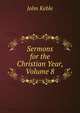 Sermons for the Christian Year, Volume 8, John Keble 