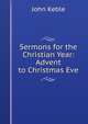 Sermons for the Christian Year: Advent to Christmas Eve, John Keble 