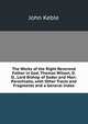 The Works of the Right Reverend Father in God, Thomas Wilson, D.D., Lord Bishop of Sodor and Man: Parochialia, with Other Tracts and Fragments and a General Index, John Keble 