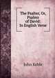 The Psalter, Or, Psalms of David: In English Verse, John Keble 