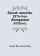 Ejszak-Amerika 1876-ban (Hungarian Edition), Aurel Kecskemethy 