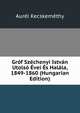 Grof Szechenyi Istvan Utolso Evei Es Halala, 1849-1860 (Hungarian Edition), Aurel Kecskemethy 