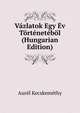 Vazlatok Egy Ev Tortenetebol (Hungarian Edition), Aurel Kecskemethy 
